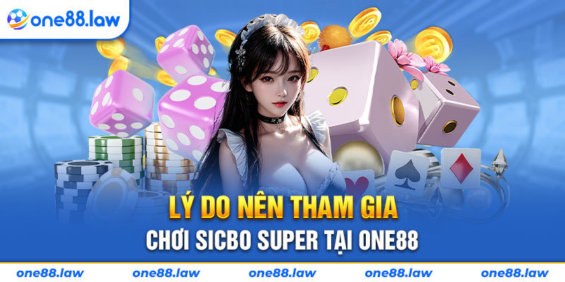 Lý do nên tham gia chơi sicbo super tại ONE88