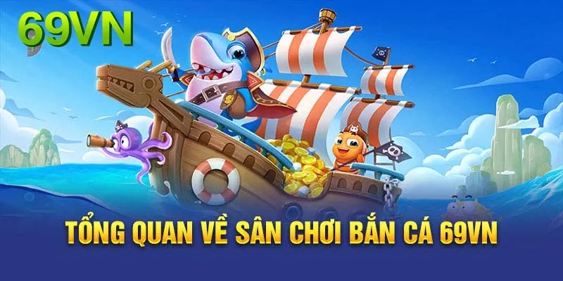 Tổng quan sơ lược về tựa game bắn cá hay nhất hiện nay