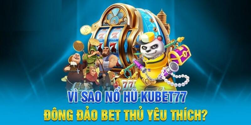 Nổ hũ Kubet77 với nhiều chủ đề đa dạng