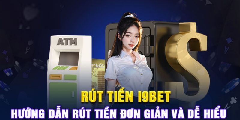 Rút Tiền i9bet - Xử Lý Nhanh Chóng, Tiền Về Túi Liền Tay