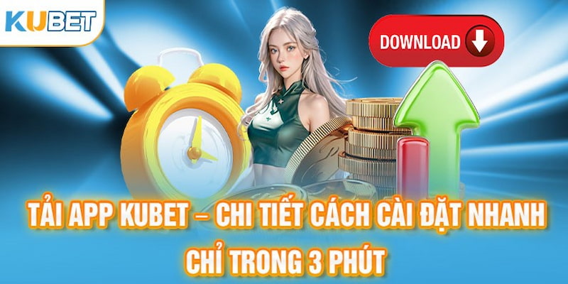 Hướng dẫn các bước tải ứng dụng Kubet dễ dàng cho người mới